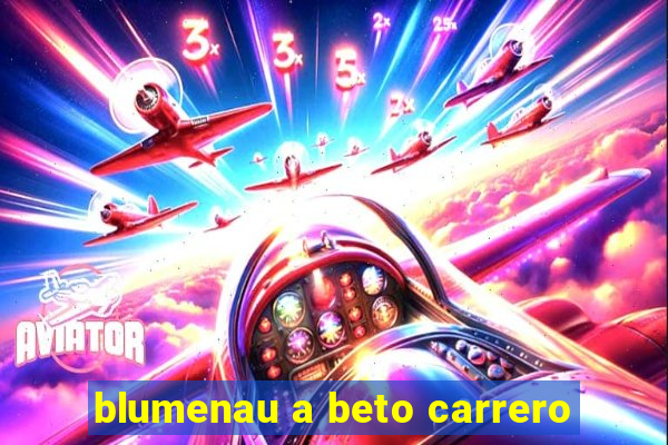 blumenau a beto carrero